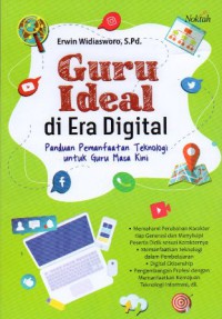 Guru Ideal Di Era Digital : Panduan Pemanfaatan Teknologi Untuk Guru Masa Kini