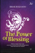 The Power Of Blessing : Refleksi Melalui Kisah-Kisah Yang Akan Membuat Kita Setia Berbagi Berkat Lewat Kata-Kata dan Tindakan