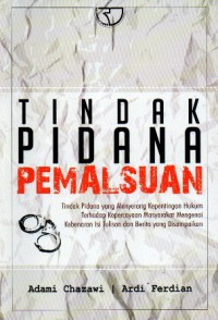 Tindak Pidana Pemalsuan : Tindak Pidana Yang Menyertang Kepentingan Hukum Terhadap Kepercayaan Masyarakat Mengenai Kebenaran Isi Tulisan dan Berita Yang Disampaikan, Ed.1, Cet.2