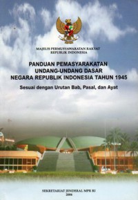 Panduan pemasyarakatan undang-undang dasar Negara Republik Indonesia tahun 1945 : Sesuai Dengan Urutan Bab, Pasal, dan Ayat