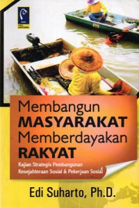 Membangun masyarakat memberdayakan rakyat : kajian strategis pembangunan kesejahteraan sosial & pekerjaan sosial, Cet.6