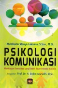 Psikologi Komunikasi : Membangun Komunikasi Yang Efektif Dalam Interaksi Manusia, Cet.1