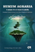 Hukum agraria dalam teori dan praktik : kompilasi tulisan tentang carut marut regulasi di Indonesia, Cet.1