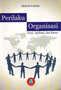 Perilaku Organisasi : Teori, Aplikasi, Dan Kasus