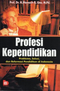 Profesi Kependidikan : Problema, Solusi, Dan Reformasi Pendidikan Di Indonesia, Ed.1, Cet.7