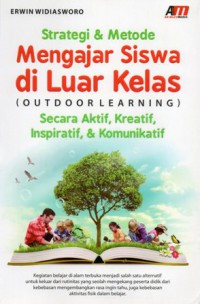 Strategi & metode mengajar siswa di luar kelas (outdoor learning) secara aktif, kreatif, inspiratif, & komunikatif